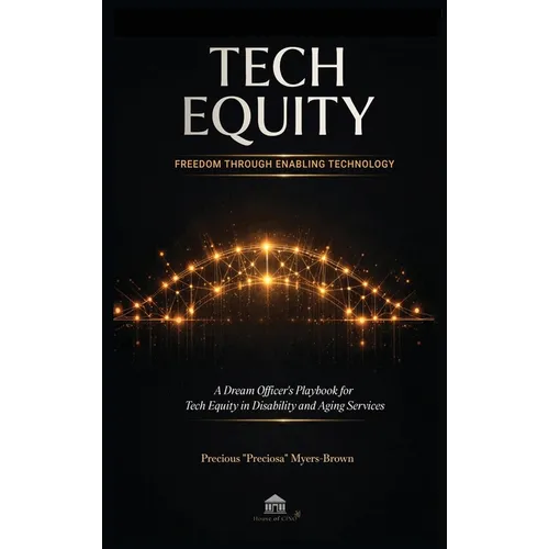 Tech Equity: Freedom Through Enabling Technology: A Dream Officer's Playbook for Tech Equity in Disability & Aging Services