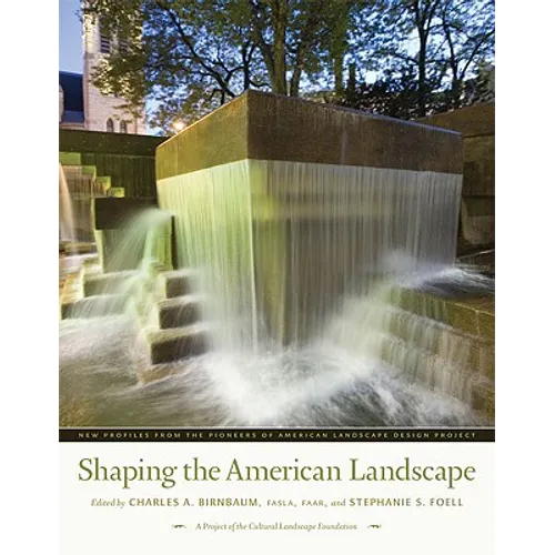 Shaping the American Landscape: New Profiles from the Pioneers of American Landscape Design Project