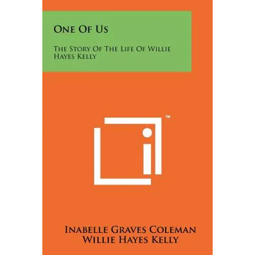 One of Us: The Story of the Life of Willie Hayes Kelly
