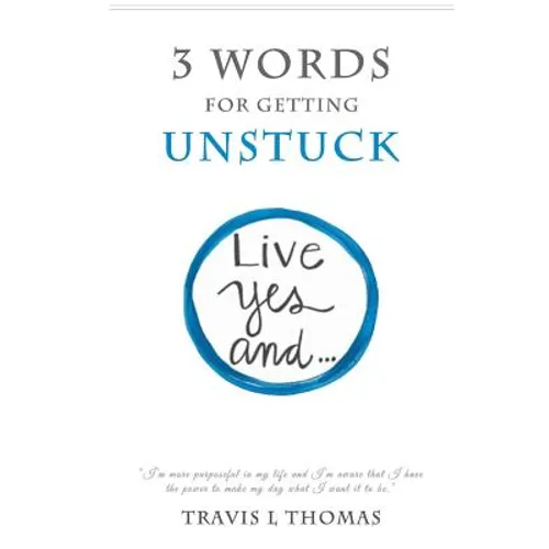 3 Words for Getting Unstuck: Live Yes, And!