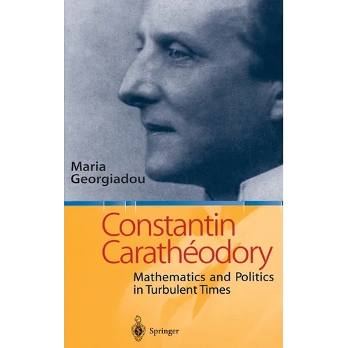 Constantin Carathodory: Mathematics and Politics in Turbulent Times