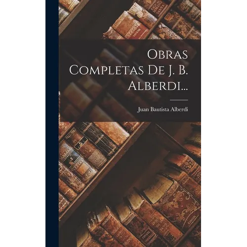 Obras Completas De J. B. Alberdi...