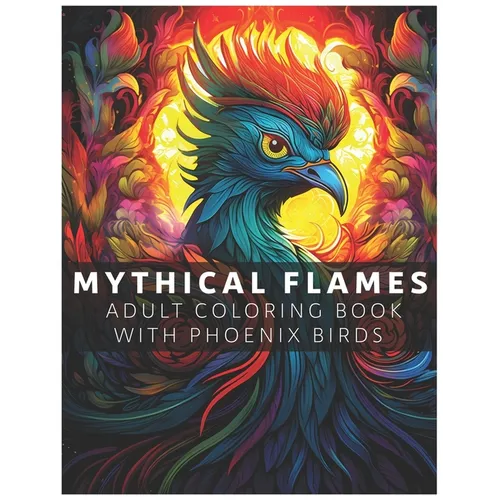 Mythical Flames: Adult Coloring Book with Phoenix Birds
