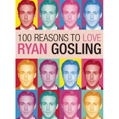 100 Reasons to Love Ryan Gosling