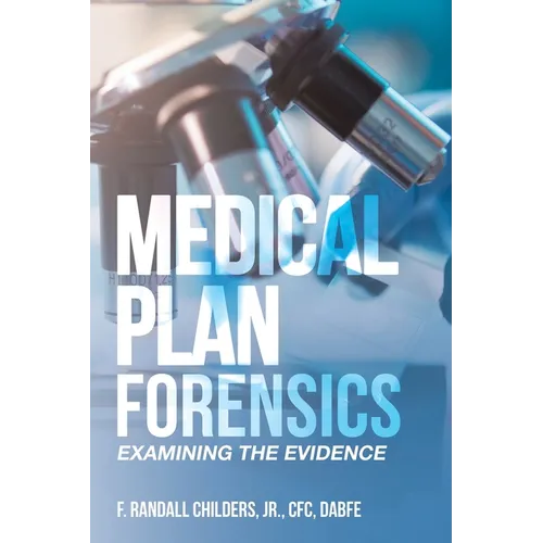 Medical Plan Forensics: Examining the Evidence - Paperback