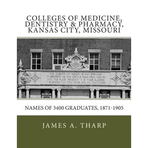 Colleges of Medicine, Dentistry & Pharmacy Kansas City, Missouri Names of 3400 Graduates, 1871-1905