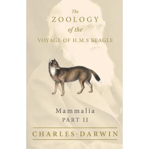 Mammalia - Part II - The Zoology of the Voyage of H.M.S Beagle; Under the Command of Captain Fitzroy - During the Years 1832 to 1836