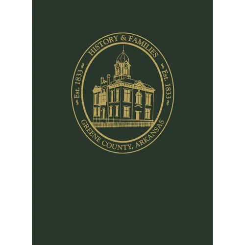 Greene County, Arkansas: History and Families, Volume I