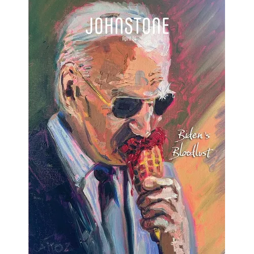 JOHNSTONE April 24: Biden's Bloodlust