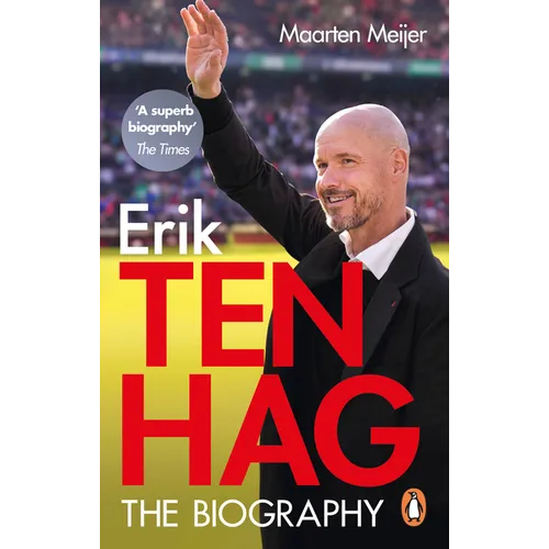 Erik Ten Hag: The Biography