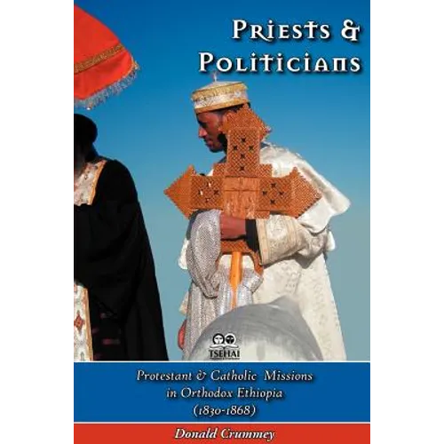 Priests and Politicians: Protestant and Catholic Missions in Orthodox Ethiopia (1830-1868)