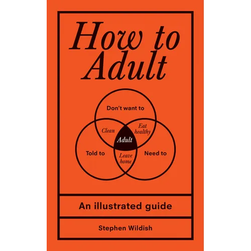 How to Adult: An Illustrated Guide