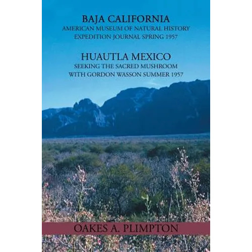1957 Expeditions Journal: Baja California American Museum of Natural History Expedition Journal Spring 1957 Huautla Mexico Seeking the Sacred Mu