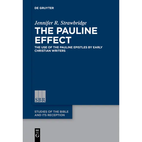 The Pauline Effect: The Use of the Pauline Epistles by Early Christian Writers
