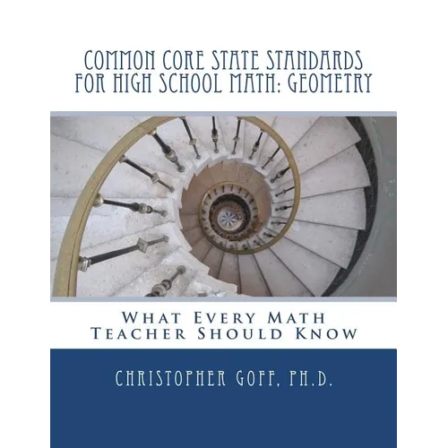 Common Core State Standards for High School Math: Geometry: What Every Math Teacher Should Know