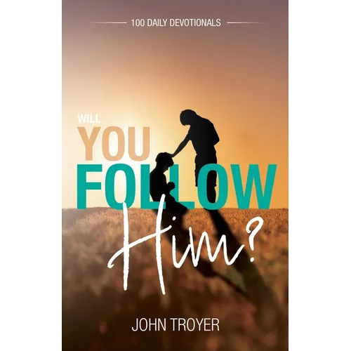Will You Follow Him?: 100 Daily Devotionals