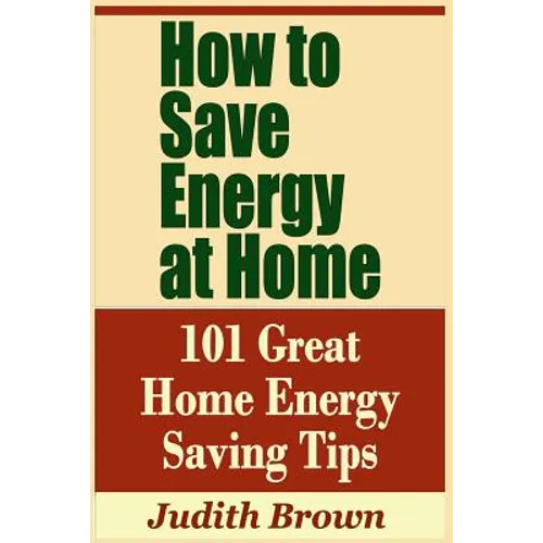 How to Save Energy at Home - 101 Great Home Energy Saving Tips