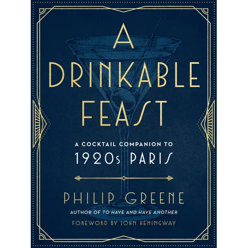 A Drinkable Feast: A Cocktail Companion to 1920s Paris
