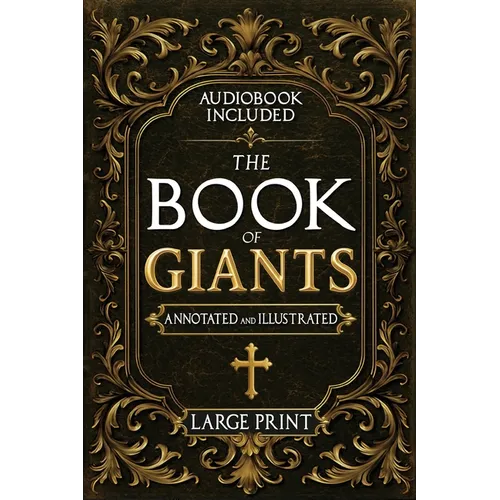 The Book of Giants: A Restored Apocryphal Account of the Watchers' Rebellion, the Nephilim's Rise, and Enoch's Prophetic Role (Annotated and Illustrat