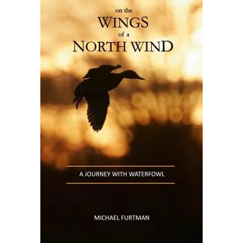 On The Wings of a North Wind: A Journey With Waterfowl