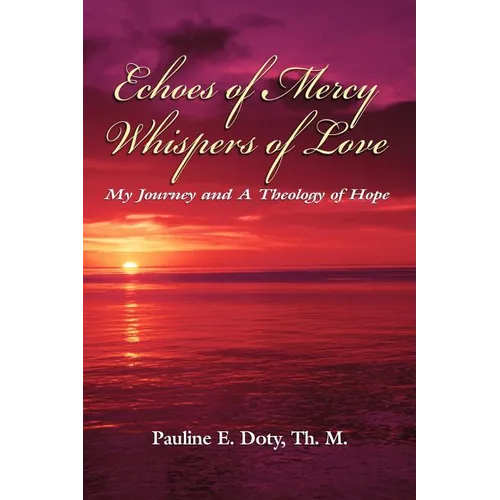 Echoes of Mercy, Whispers of Love: My Journey and A Theology of Hope