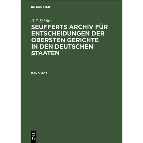 J. A. Seuffert: Seufferts Archiv Für Entscheidungen Der Obersten Gerichte in Den Deutschen Staaten. Band 11-15 - Hardcover