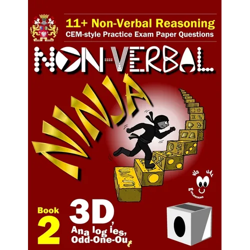 11+ Non Verbal Reasoning: The Non-Verbal Ninja Training Course. Book 2: 3D, Analogies and Odd-One-Out: CEM-style Practice Exam Paper Questions w