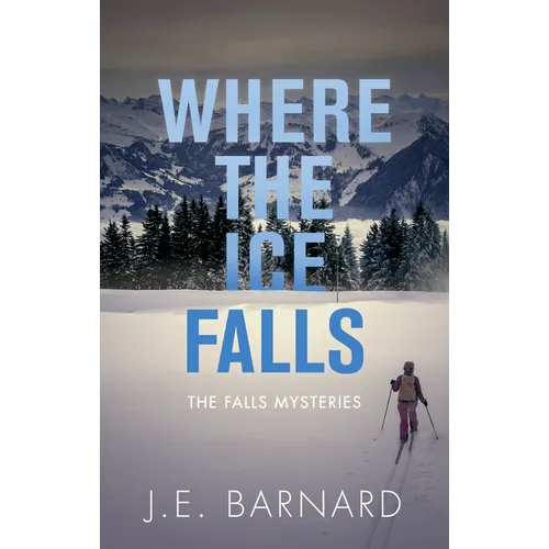 Where the Ice Falls: The Falls Mysteries