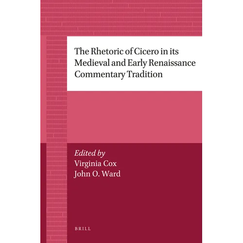 The Rhetoric of Cicero in Its Medieval and Early Renaissance Commentary Tradition