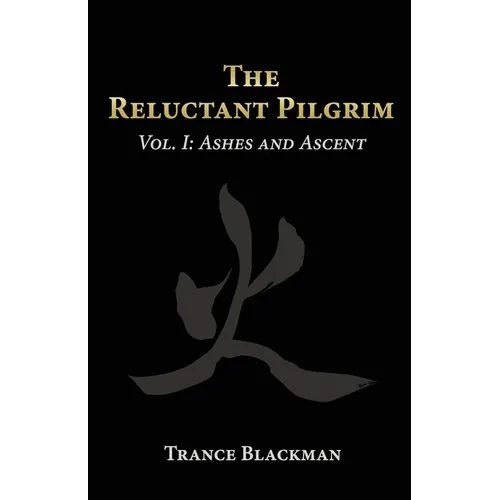 The Reluctant Pilgrim: Vol. I: Ashes and Ascent