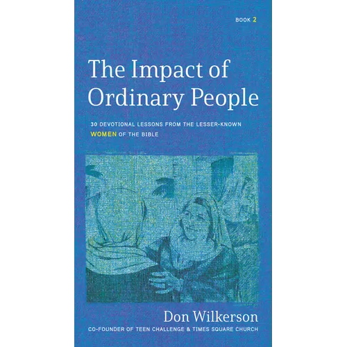 The Impact of Ordinary Women in the Bible: 30 Devotional Lessons from the Lesser-Known Women of the Bible