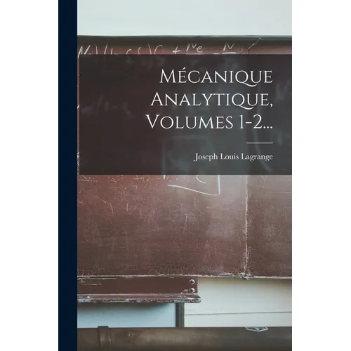 Mécanique Analytique, Volumes 1-2...