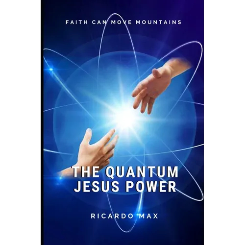 The Quantum Jesus Power: Faith Can Move Mountains