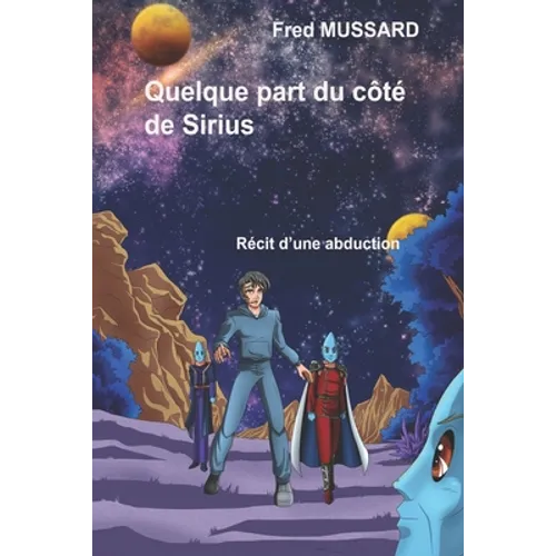 Quelque part du côté de Sirius: Récit d'une abduction