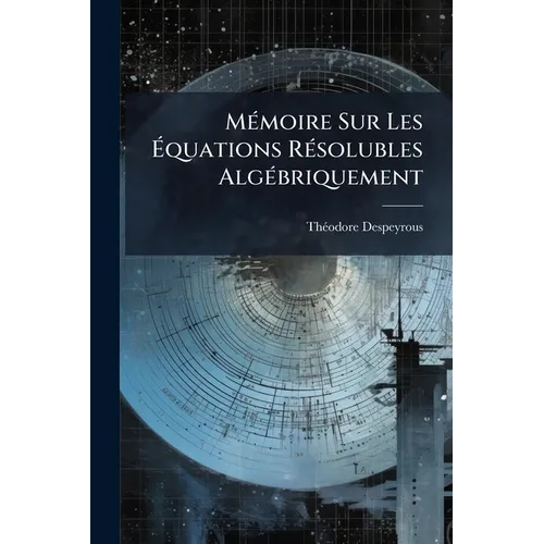 Mémoire Sur Les Équations Résolubles Algébriquement
