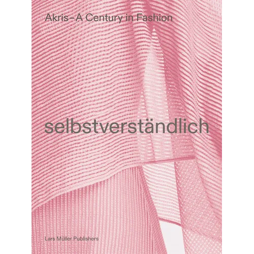 Akris - A Century in Fashion: Selbstverständlich
