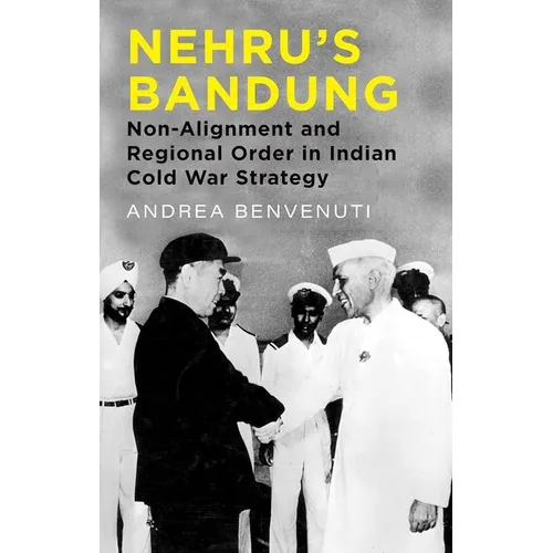 Nehru's Bandung: Non-Alignment and Regional Order in Indian Cold War Strategy