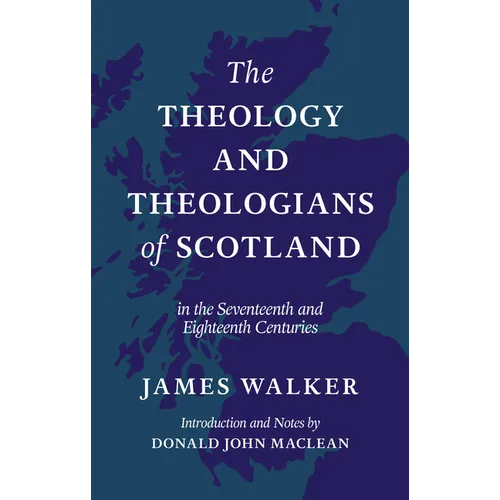 The Theology and Theologians of Scotland: In the Seventeenth and Eighteenth Centuries