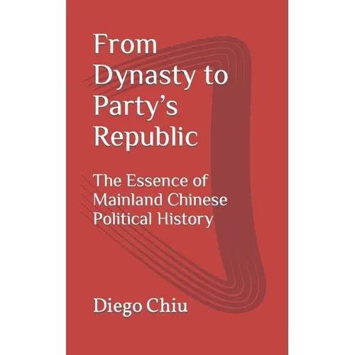 From Dynasty to Party's Republic: The Essence of Mainland Chinese Political History