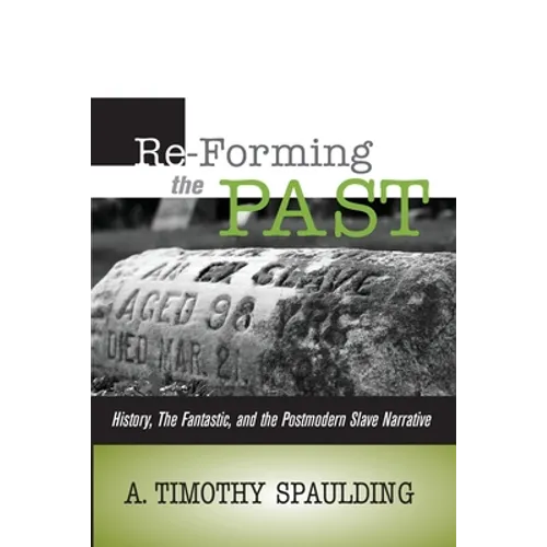 Re-Forming the Past: History, the Fantastic, & the Postmodern Slave Narrative