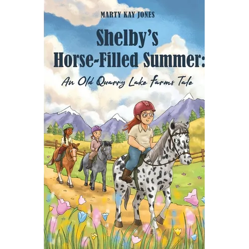 Shelby's Horse-Filled Summer: An Old Quarry Lake Farms Tale. The perfect gift for girls age 10-12. (The Old Quarry Lake Farms Tales Book 2)