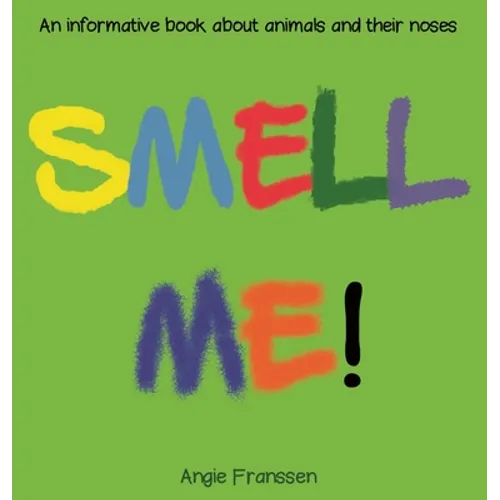 Smell Me!: An informative book about animals and their noses