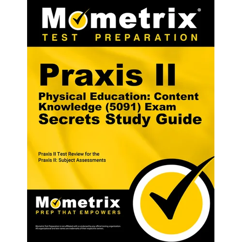 Praxis II Physical Education: Content Knowledge (5091) Exam Secrets Study Guide: Praxis II Test Review for the Praxis II: Subject Assessments
