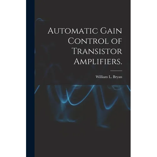 Automatic Gain Control of Transistor Amplifiers.