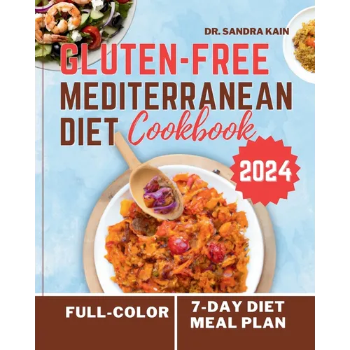 Gluten-Free Mediterranean Diet Cookbook 2024 (Full-color Photos): The Complete Easy and Healthy Everyday Mouthwatering Recipes without Gluten No-Stres