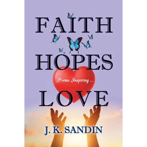 Faith Hopes Love: Poems Inspiring ...
