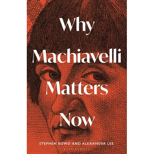Why Machiavelli Matters Now