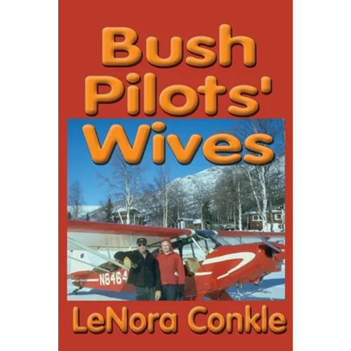 Bush Pilots' Wives: Dedicated to the bush pilots' wives