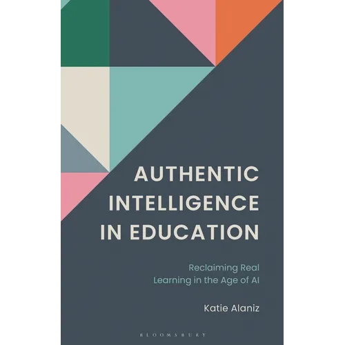 Authentic Intelligence in Education: Reclaiming Real Learning in the Age of Ai.
