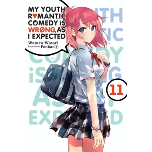 My Youth Romantic Comedy Is Wrong, as I Expected, Vol. 11 (Light Novel): Volume 11